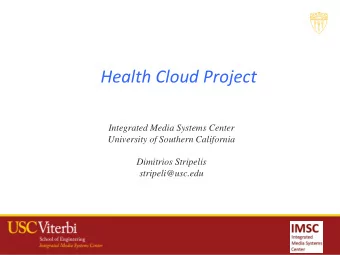 Health Cloud Project  Integrated Media Systems Center  University of Southern California  Dimitrios