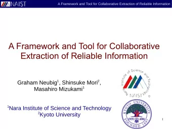 A Framework and Tool for Collaborative  Extraction of Reliable Information Graham Neubig 1 ,