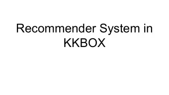 Recommender System in  KKBOX  Simple  Complex  Ranking Model  Collaborative  Persona Aware  based