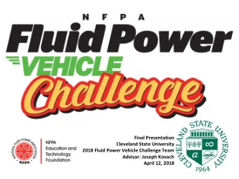 Final Presentation  Cleveland State University  2018 Fluid Power Vehicle Challenge Team  Advisor: