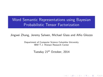 Word Semantic Representations using Bayesian  Probabilistic Tensor Factorization  Jingwei Zhang,