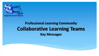 Collaborative Learning Teams  Key Messages The Professional Learning Community process and the