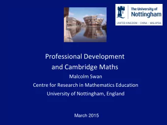 Professional Development  and Cambridge Maths  Malcolm Swan  Centre for Research in Mathematics
