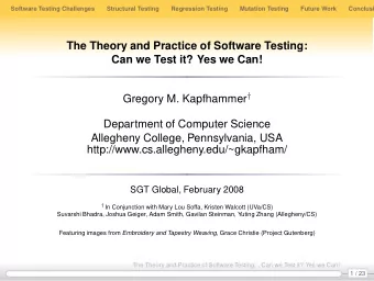 The Theory and Practice of Software Testing:  Can we Test it? Yes we Can! Gregory M. Kapfhammer