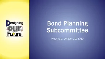 Bond Planning  Subcommittee  Meeting 2: October 29, 2019  Meeting Agenda  Reflections on