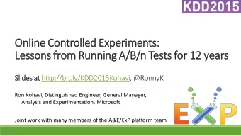 Lessons from Running A/B/n Tests for 12 years  Slides at http://bit.ly/KDD2015Kohavi, @RonnyK  Ron