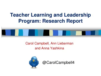 Teacher Learning and Leadership  Program: Research Report  Carol Campbell, Ann Lieberman  and Anna