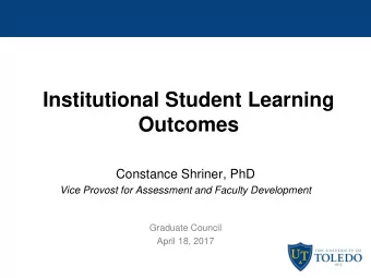 Institutional Student Learning  Outcomes  Constance Shriner, PhD  Vice Provost for Assessment and