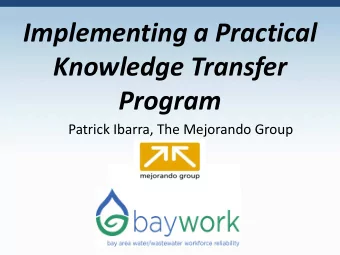 Implementing a Practical  Knowledge Transfer Program  Patrick Ibarra, The Mejorando Group