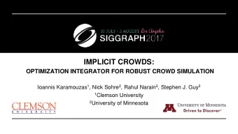 IMPLICIT CROWDS:  OPTIMIZATION INTEGRATOR FOR ROBUST CROWD SIMULATION Ioannis Karamouzas 1 , Nick