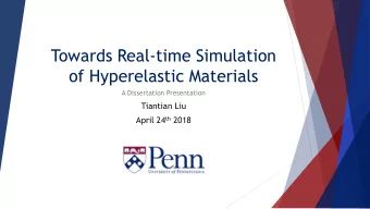 Towards Real-time Simulation  of Hyperelastic Materials  A Dissertation Presentation  Tiantian Liu