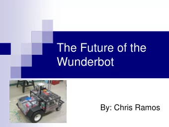The Future of the  Wunderbot  By: Chris Ramos  Objectives  Research  Collect information