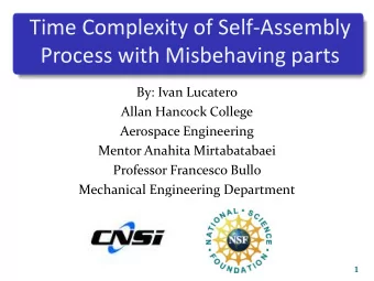 Time Complexity of Self-Assembly  Process with Misbehaving parts  By: Ivan Lucatero  Allan Hancock