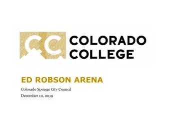 ED ROBSON ARENA  Colorado Springs City Council  December 10, 2019  Project Team  Colorado