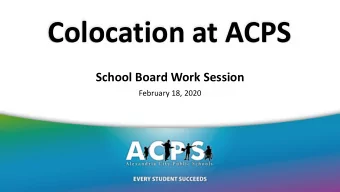 Colocation at ACPS  School Board Work Session  February 18, 2020  www.acps.k12.va.us  Essential
