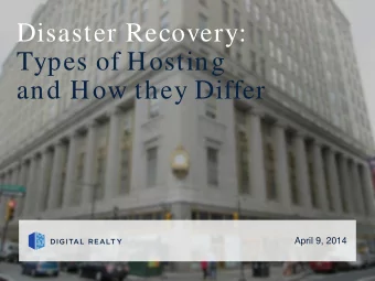 Disaster Recovery:  Types of Hosting  and How they Differ  April 9, 2014  1. Who is Digital Realty?