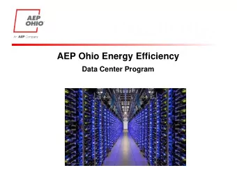 AEP Ohio Energy Efficiency  Data Center Program  AEP Ohio Data Center Program  Overview  Customer