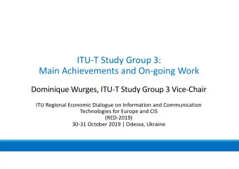 ITU-T Study Group 3:  Main Achievements and On-going Work  Dominique Wurges, ITU-T Study Group 3