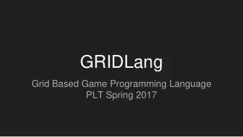GRIDLang  Grid Based Game Programming Language  PLT Spring 2017  Team  Player Akshay_Nagpal,