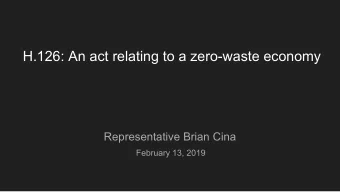 H.126: An act relating to a zero-waste economy  Representative Brian Cina  February 13, 2019  What