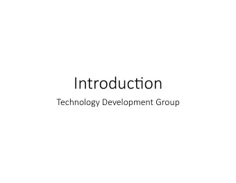 Introduc)on  Technology Development Group  Who  Who w  we ar  e are  e  We are a