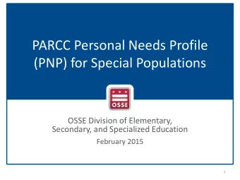 PARCC Personal Needs Profile  (PNP) for Special Populations  OSSE Division of Elementary,