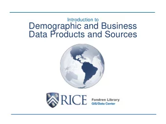 Demographic and Business  Data Products and Sources  Intro to Demographic and Business Data