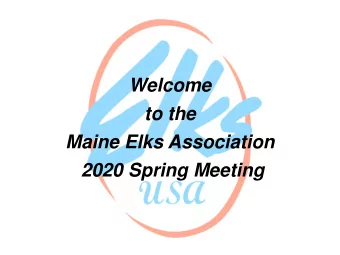 to the  Maine Elks Association  2020 Spring Meeting  2020 Spring Meeting  Agenda  Financial