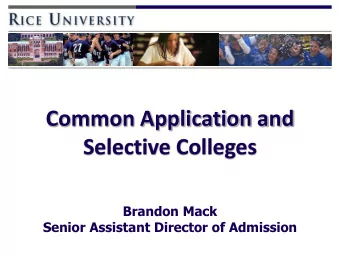 Selective Colleges  Brandon Mack  Senior Assistant Director of Admission  Filling out the Common