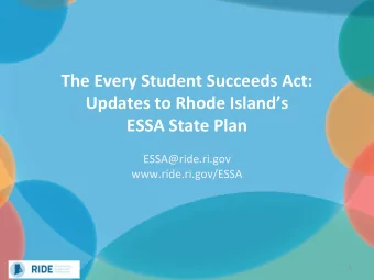The Every Student Succeeds Act:  Updates to Rhode Islands  ESSA State Plan  ESSA@ride.ri.gov