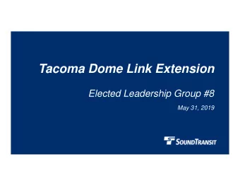 Tacoma Dome Link Extension  Elected Leadership Group #8  May 31, 2019  Agenda   Operations and