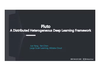 Pluto  A Distributed Heterogeneous Deep Learning Framework  Jun Yang,  Yan Chen  Large Scale