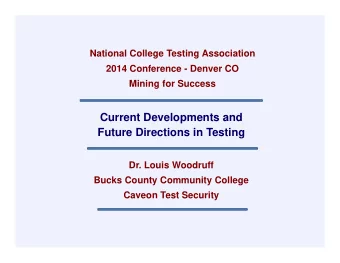 Current Developments and  Future Directions in Testing  Dr. Louis Woodruff  Bucks County Community