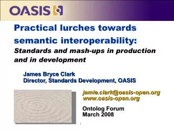 semantic interoperability:  Standards and mash-ups in production  and in development  James Bryce