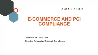 COMPLIANCE  Jon Bonham CISA, QSA  Director, Enterprise Risk and Compliance  AGENDA  About The