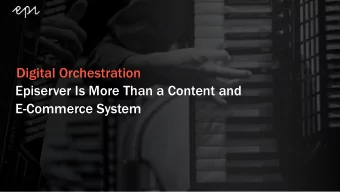 Digital Orchestration  Episerver Is More Than a Content and  E-Commerce System  Hi! Im Casper