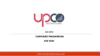 CORPORA  TE PRESENT  A  TION  JUL  Y 2020  WWW.UPCOINTERNATIONAL.COM  Legal Disclaimer &amp;