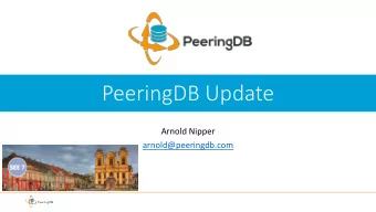 PeeringDB Update  Arnold Nipper  arnold@peeringdb.com  What is PeeringDB? Mission statement: