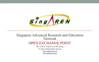 Singapore Advanced Research and Education  Network  OPEN EXCHANGE POINT  By A/Prof. Francis Lee Bu