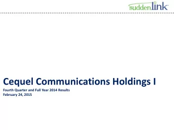 Cequel Communications Holdings I  Fourth Quarter and Full Year 2014 Results  February 24, 2015