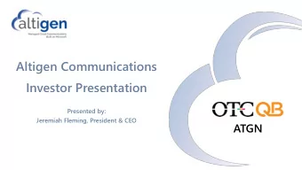 Altigen Communications  Investor Presentation  Presented by:  Jeremiah Fleming, President &amp; CEO