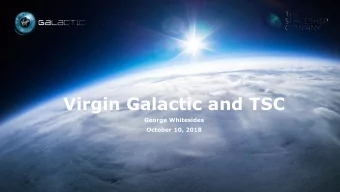 Virgin Galactic and TSC  George Whitesides  October 10, 2018  WhiteKnightTwo has flown 252 times  2