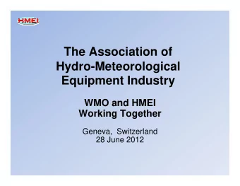 The Association of  Hydro-Meteorological  Equipment Industry  WMO and HMEI  Working Together