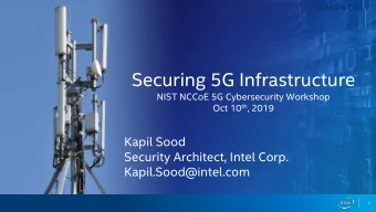 Securing 5G Infrastructure  NIST NCCoE 5G Cybersecurity Workshop Oct 10 th , 2019  Kapil Sood
