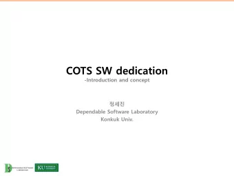 COTS SW dedication  -Introduction and concept    Dependable Software Laboratory  Konkuk