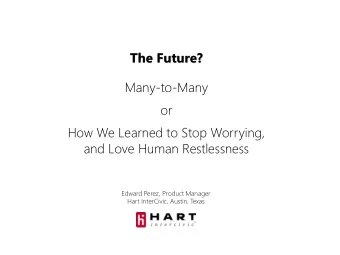 The Future?  Many-to-Many  or  How We Learned to Stop Worrying,  and Love Human Restlessness