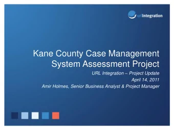 Kane County Case Management  System Assessment Project URL Integration  Project Update  April