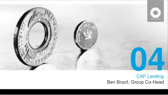 04  CAF Lending  Ben Brazil, Group Co-Head  Business description    Deployment of capital and