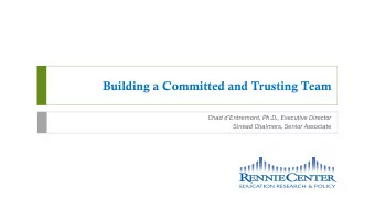 Building a Committed and Trusting Team  Chad dEntremont, Ph.D., Executive Director  Sinead