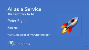 AI as a Service  The fast track to AI  Peter Elger  @pelger  www.linkedin.com/in/peterelger  !  N